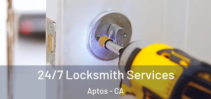  24/7 Locksmith Services Aptos - CA