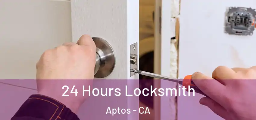  24 Hours Locksmith Aptos - CA