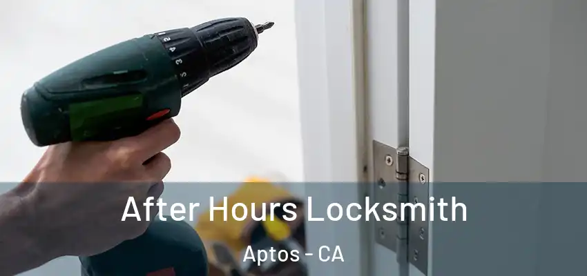  After Hours Locksmith Aptos - CA