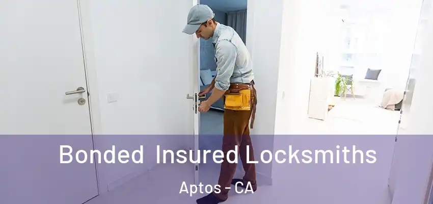  Bonded Insured Locksmiths Aptos - CA