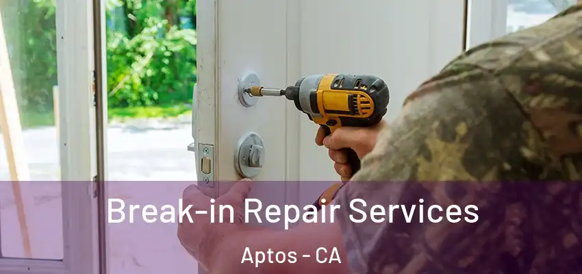  Break-in Repair Services Aptos - CA