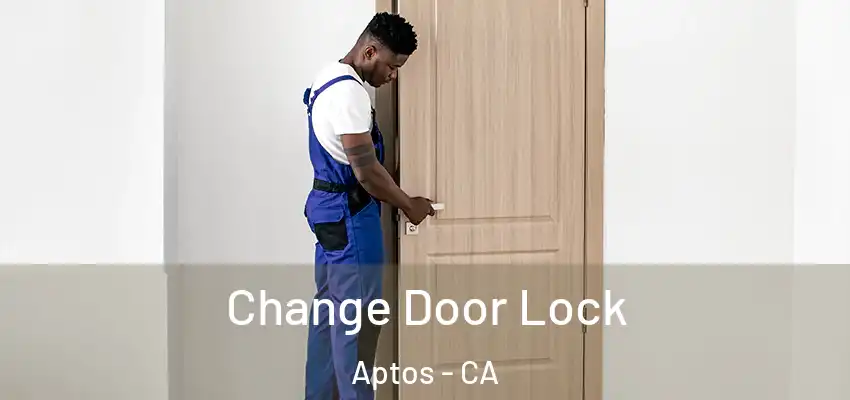 Change Door Lock Aptos - CA