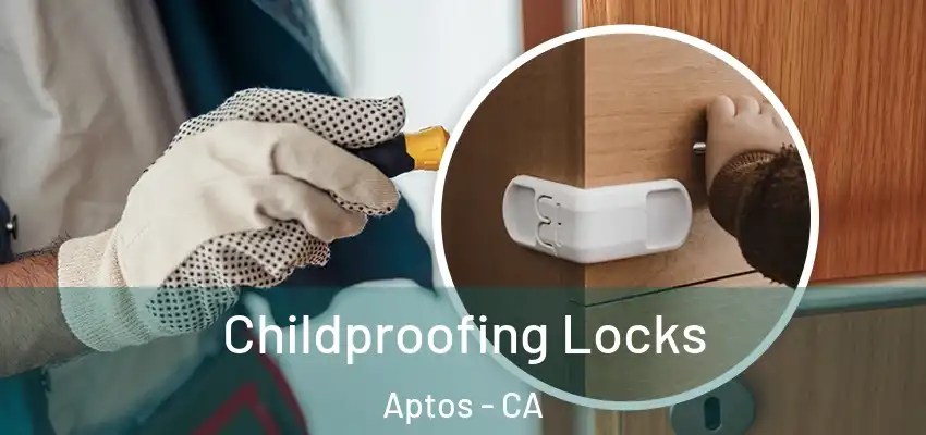  Childproofing Locks Aptos - CA