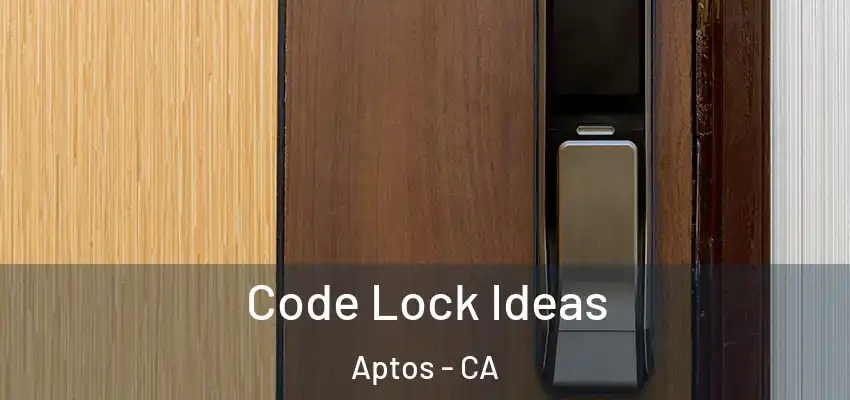  Code Lock Ideas Aptos - CA