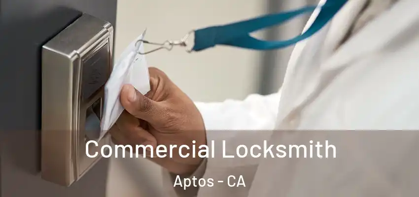  Commercial Locksmith Aptos - CA