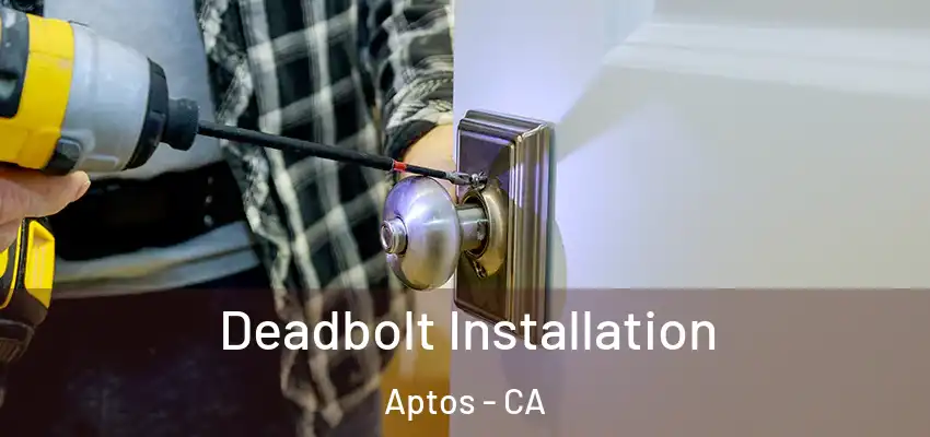  Deadbolt Installation Aptos - CA