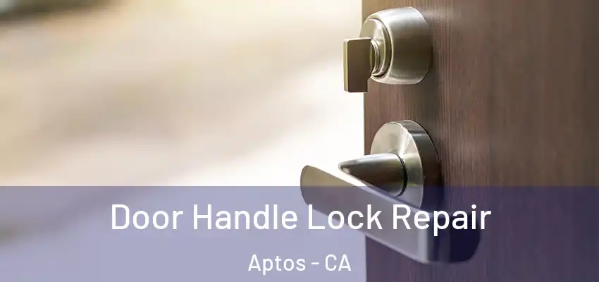  Door Handle Lock Repair Aptos - CA