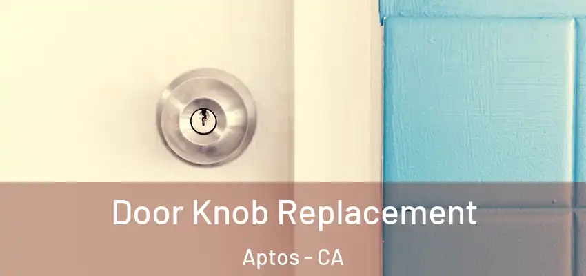  Door Knob Replacement Aptos - CA