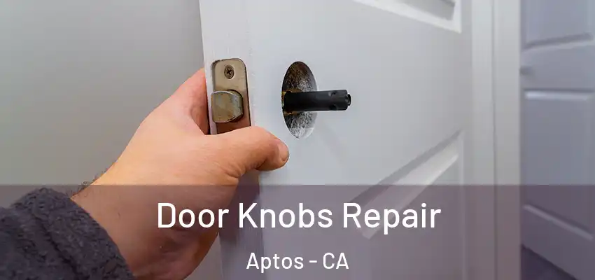  Door Knobs Repair Aptos - CA