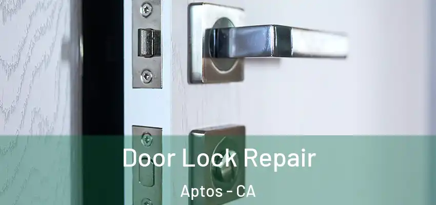  Door Lock Repair Aptos - CA