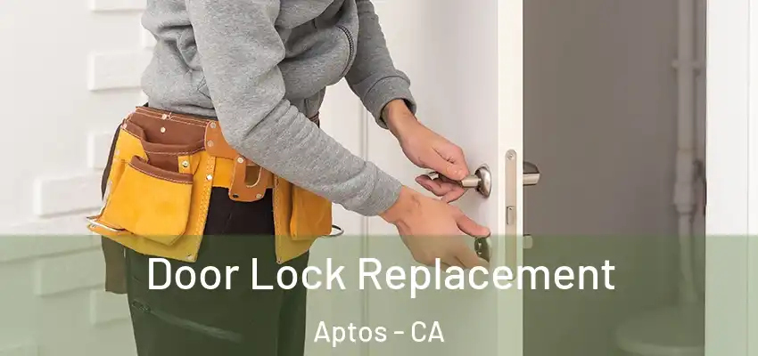  Door Lock Replacement Aptos - CA