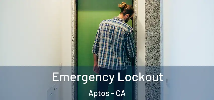  Emergency Lockout Aptos - CA