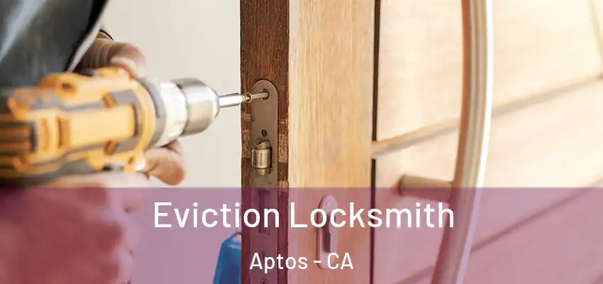  Eviction Locksmith Aptos - CA