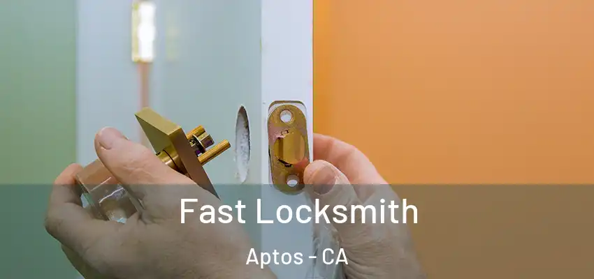  Fast Locksmith Aptos - CA