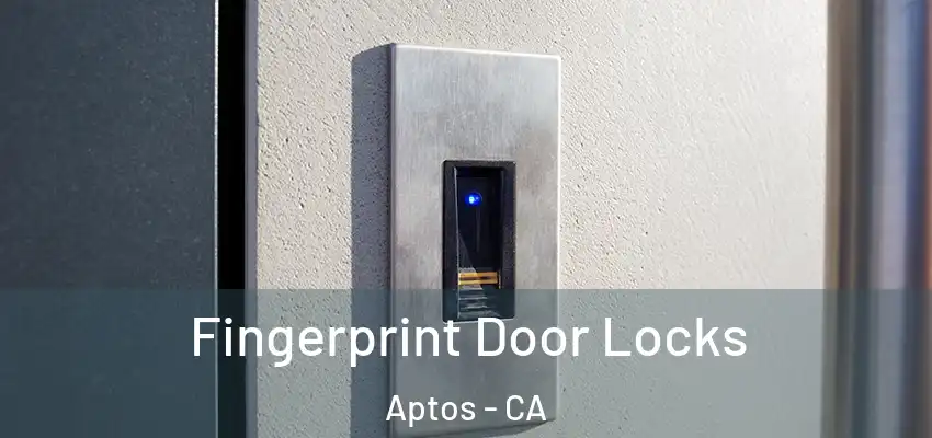  Fingerprint Door Locks Aptos - CA
