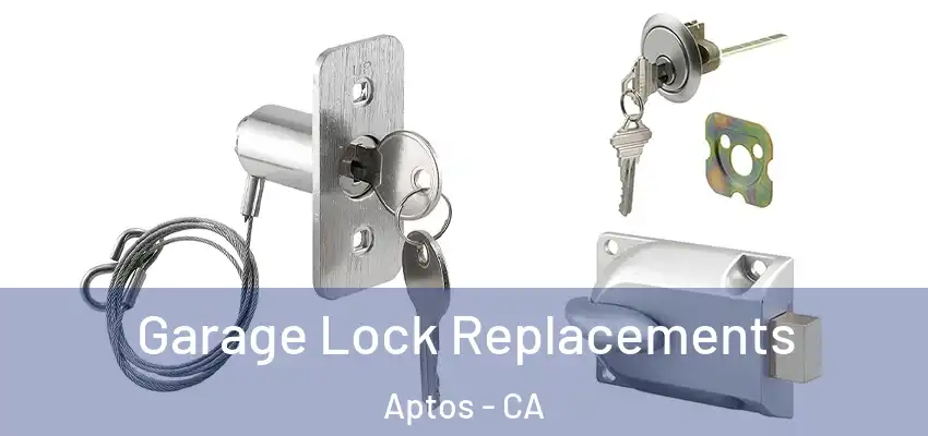  Garage Lock Replacements Aptos - CA