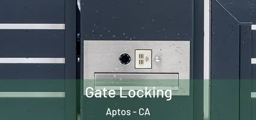  Gate Locking Aptos - CA