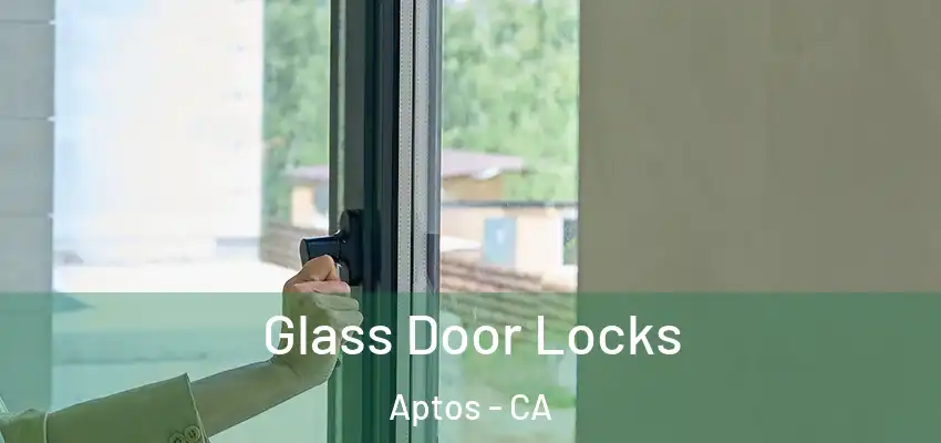  Glass Door Locks Aptos - CA
