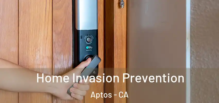  Home Invasion Prevention Aptos - CA
