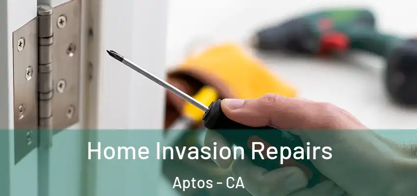  Home Invasion Repairs Aptos - CA