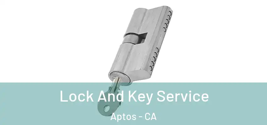  Lock And Key Service Aptos - CA