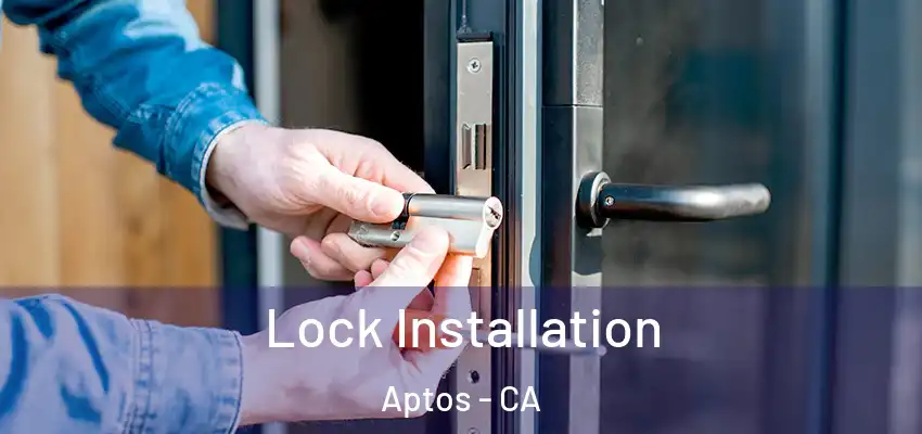  Lock Installation Aptos - CA