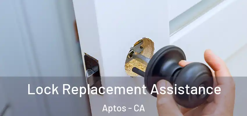  Lock Replacement Assistance Aptos - CA
