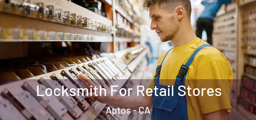 Locksmith For Retail Stores Aptos - CA
