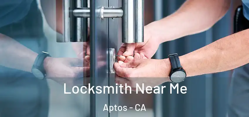  Locksmith Near Me Aptos - CA