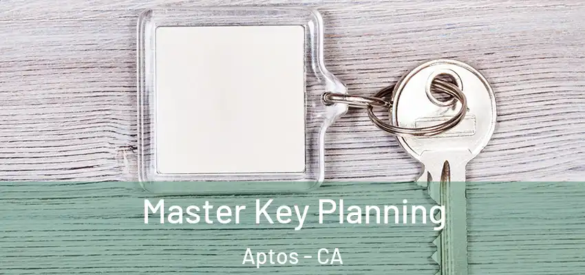  Master Key Planning Aptos - CA