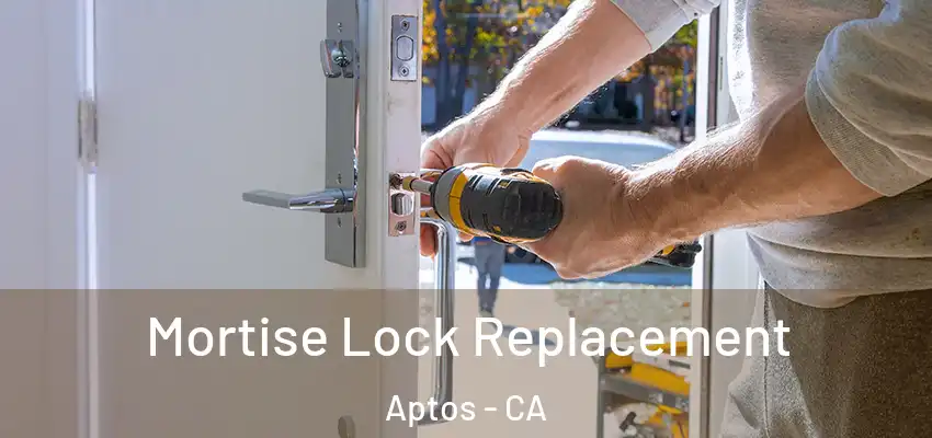  Mortise Lock Replacement Aptos - CA