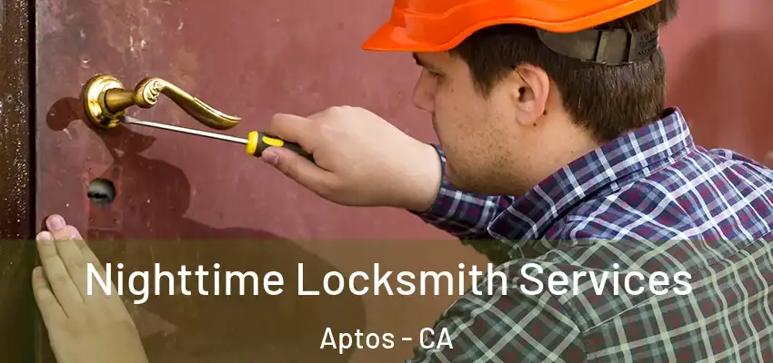  Nighttime Locksmith Services Aptos - CA