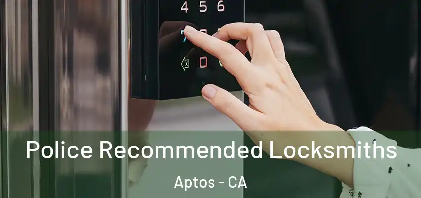  Police Recommended Locksmiths Aptos - CA