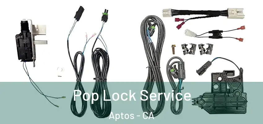  Pop Lock Service Aptos - CA