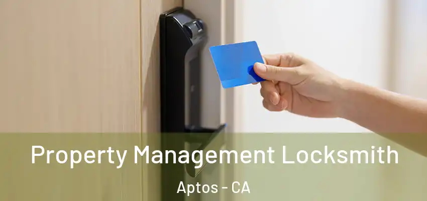  Property Management Locksmith Aptos - CA