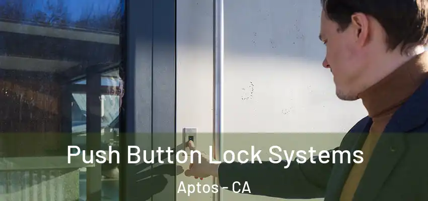  Push Button Lock Systems Aptos - CA