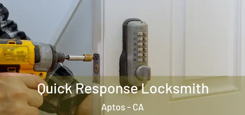  Quick Response Locksmith Aptos - CA