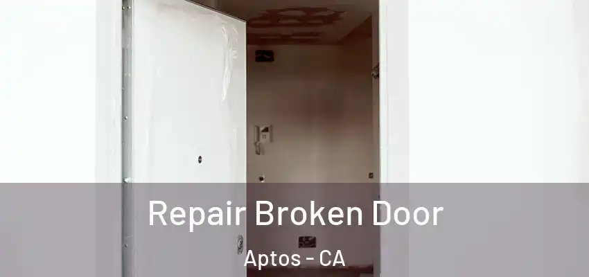  Repair Broken Door Aptos - CA