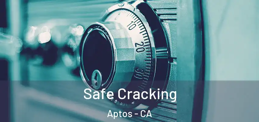  Safe Cracking Aptos - CA