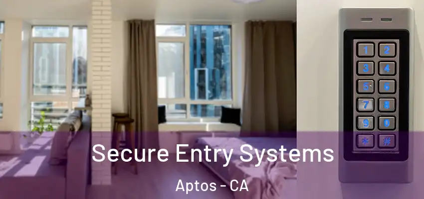  Secure Entry Systems Aptos - CA
