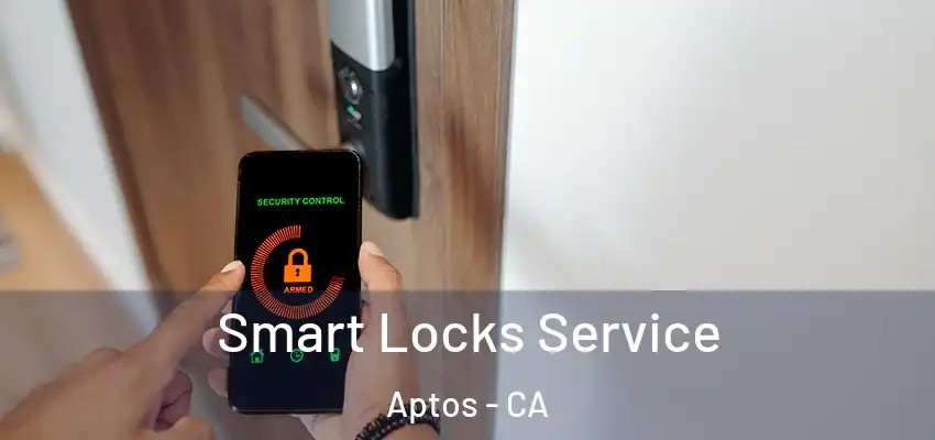  Smart Locks Service Aptos - CA