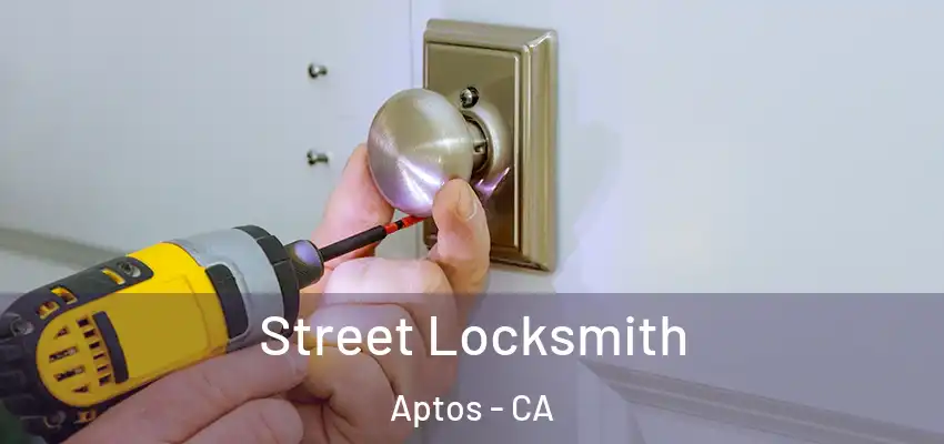  Street Locksmith Aptos - CA