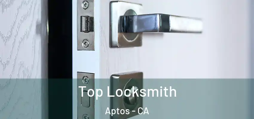  Top Locksmith Aptos - CA