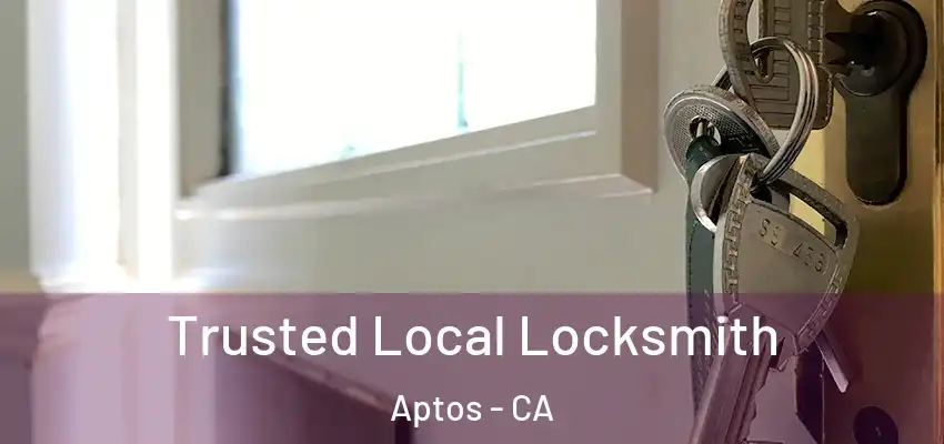  Trusted Local Locksmith Aptos - CA