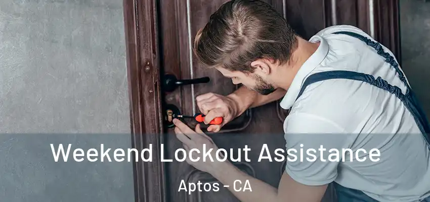  Weekend Lockout Assistance Aptos - CA