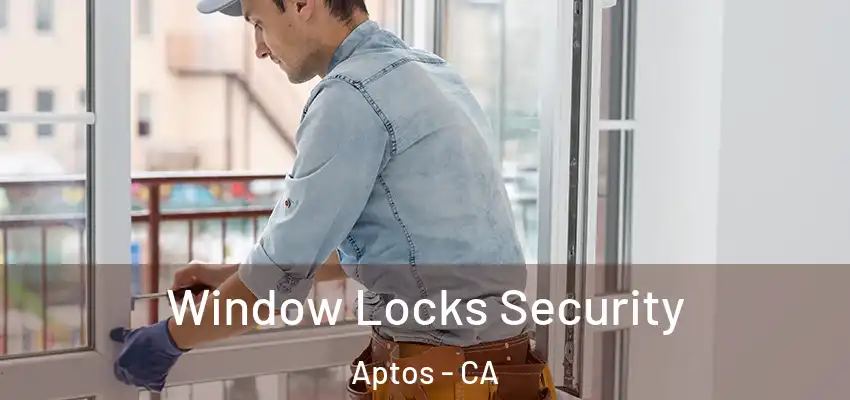  Window Locks Security Aptos - CA